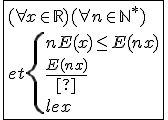 \fbox{(\forall x\in\mathbb{R})(\forall n\in{\mathbb{N}}^{*})\\et\{{nE(x)\le E(nx)\\\frac{E(nx)}{n}\le x}